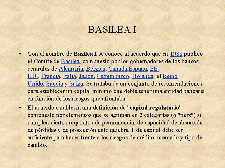 BASILEA I • Con el nombre de Basilea I se conoce al acuerdo que BASILEA I • Con el nombre de Basilea I se conoce al acuerdo que