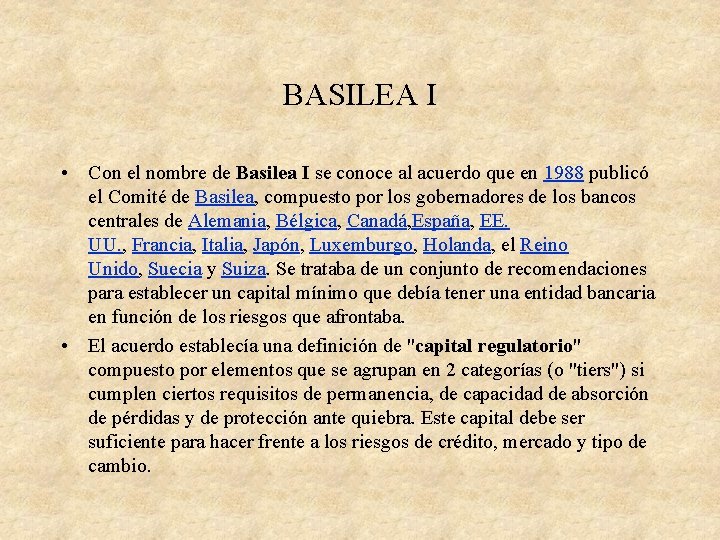 BASILEA I • Con el nombre de Basilea I se conoce al acuerdo que