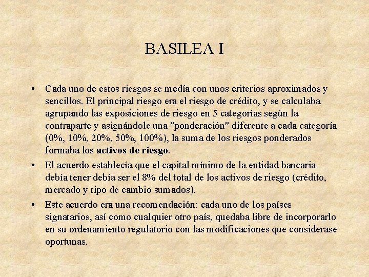 BASILEA I • Cada uno de estos riesgos se medía con unos criterios aproximados