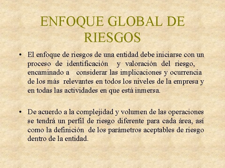 ENFOQUE GLOBAL DE RIESGOS • El enfoque de riesgos de una entidad debe iniciarse
