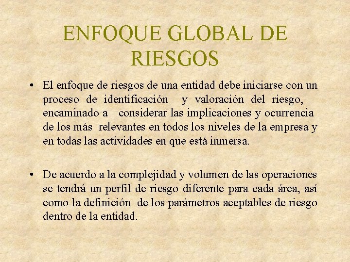 ENFOQUE GLOBAL DE RIESGOS • El enfoque de riesgos de una entidad debe iniciarse ENFOQUE GLOBAL DE RIESGOS • El enfoque de riesgos de una entidad debe iniciarse