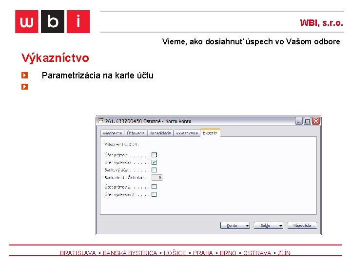 WBI, s. r. o. Vieme, ako dosiahnuť úspech vo Vašom odbore Výkazníctvo Parametrizácia na