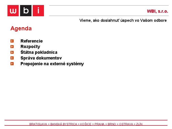 WBI, s. r. o. Vieme, ako dosiahnuť úspech vo Vašom odbore Agenda Referencie Rozpočty