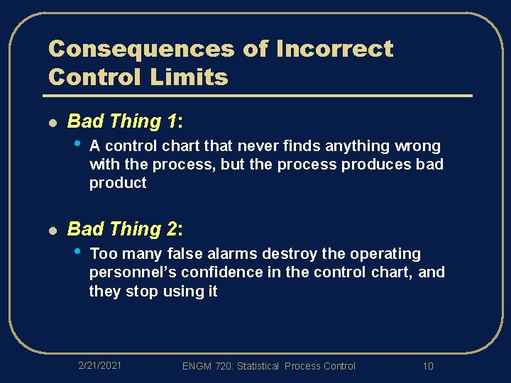 Consequences of Incorrect Control Limits l l Bad Thing 1: • A control chart