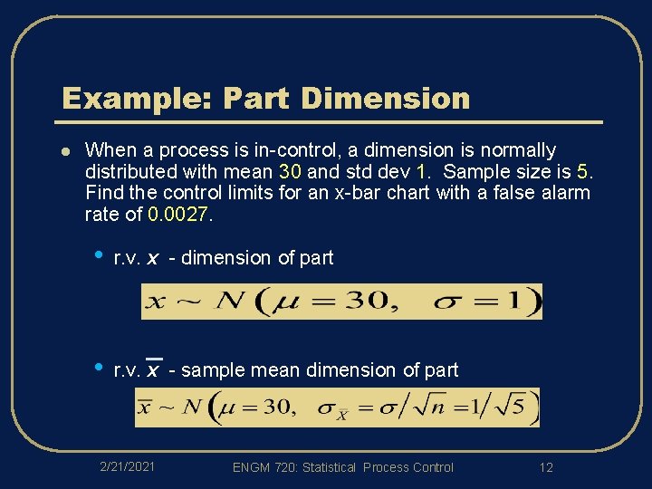 Example: Part Dimension l When a process is in-control, a dimension is normally distributed Example: Part Dimension l When a process is in-control, a dimension is normally distributed