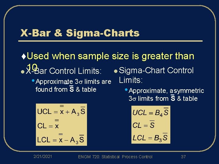 X-Bar & Sigma-Charts t. Used when sample size is greater than 10 Control Limits:
