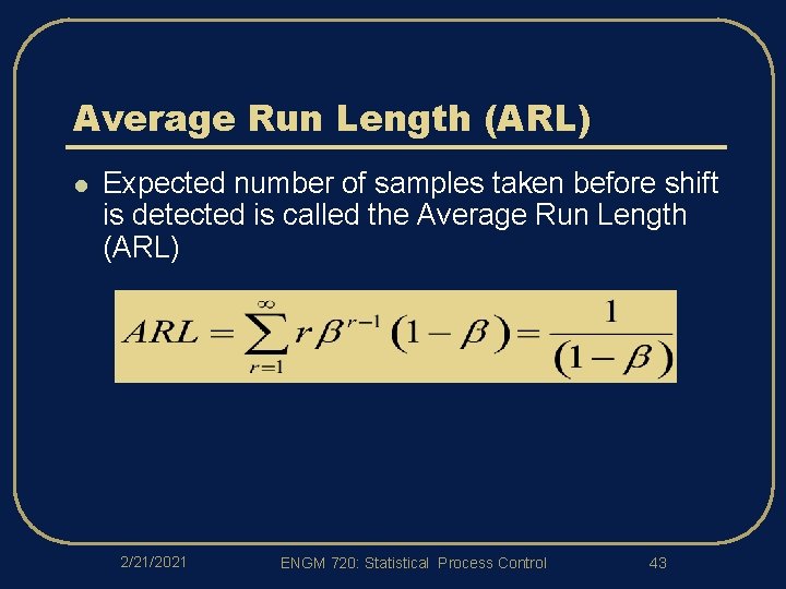 Average Run Length (ARL) l Expected number of samples taken before shift is detected