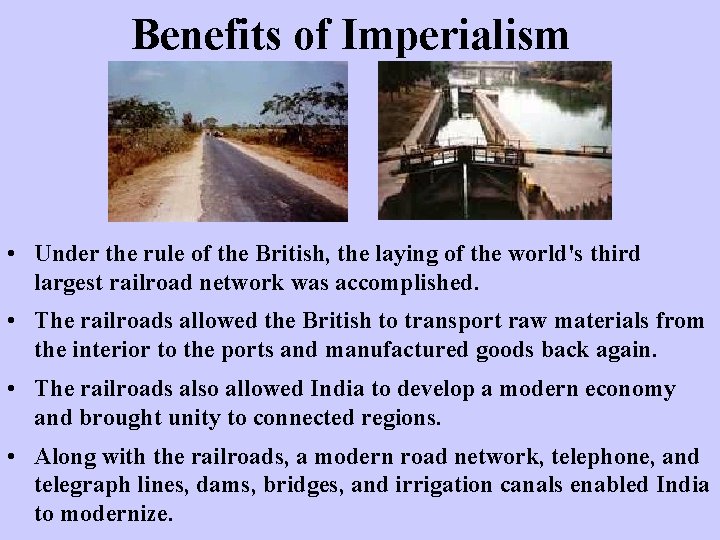 Benefits of Imperialism • Under the rule of the British, the laying of the