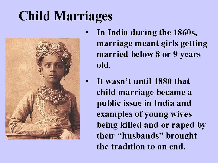 Child Marriages • In India during the 1860 s, marriage meant girls getting married