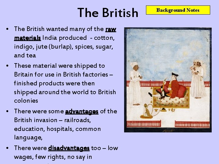 The British • The British wanted many of the raw materials India produced -