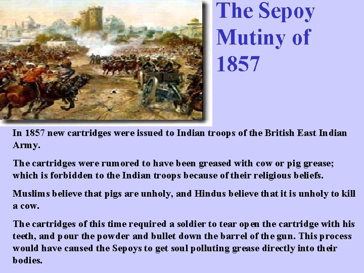 The Sepoy Mutiny of 1857 In 1857 new cartridges were issued to Indian troops