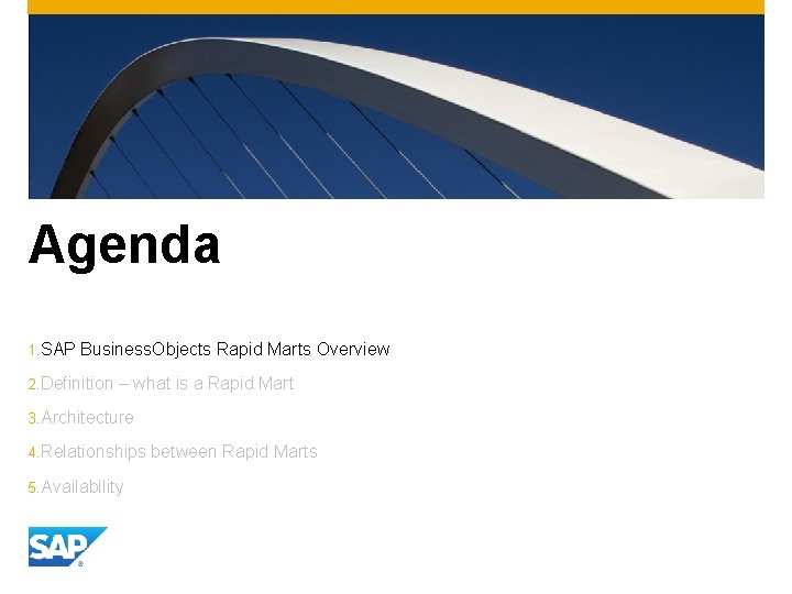 Agenda 1. SAP Business. Objects Rapid Marts Overview 2. Definition – what is a