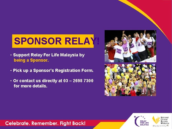SPONSOR RELAY! • Support Relay For Life Malaysia by being a Sponsor. • Pick