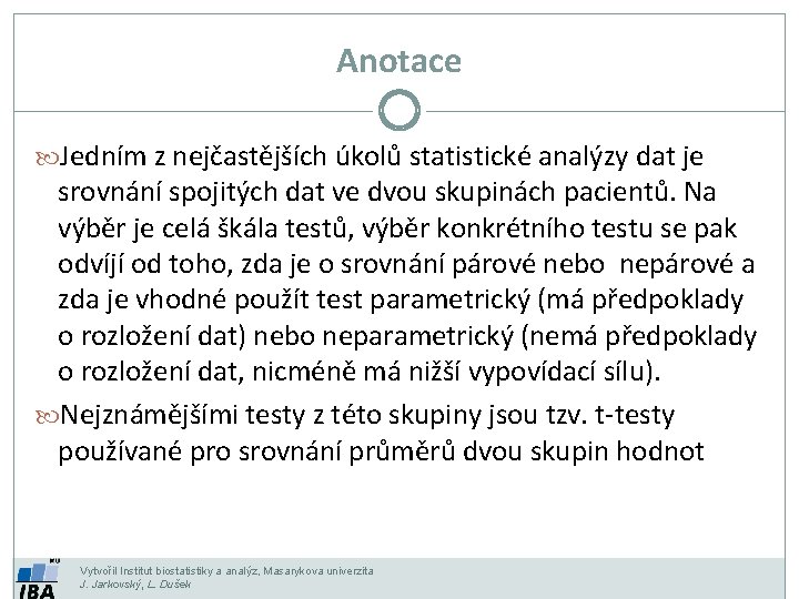 Anotace Jedním z nejčastějších úkolů statistické analýzy dat je srovnání spojitých dat ve dvou