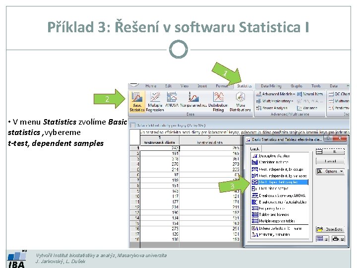 Příklad 3: Řešení v softwaru Statistica I 1 2 • V menu Statistics zvolíme Příklad 3: Řešení v softwaru Statistica I 1 2 • V menu Statistics zvolíme