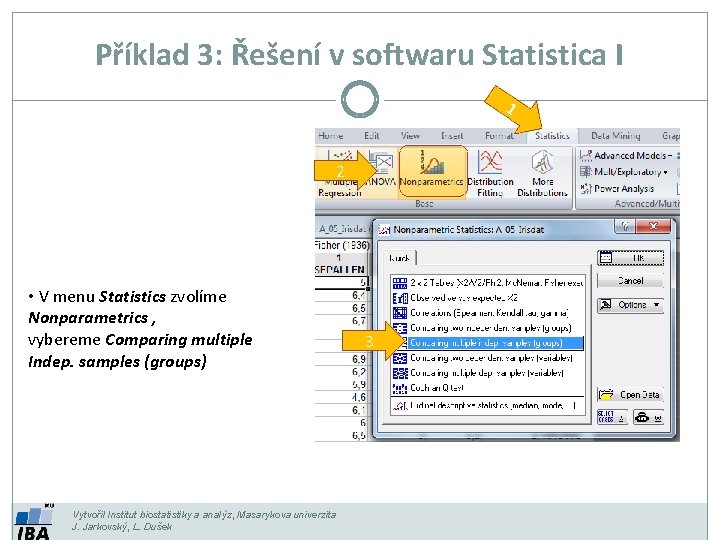 Příklad 3: Řešení v softwaru Statistica I 1 2 • V menu Statistics zvolíme Příklad 3: Řešení v softwaru Statistica I 1 2 • V menu Statistics zvolíme
