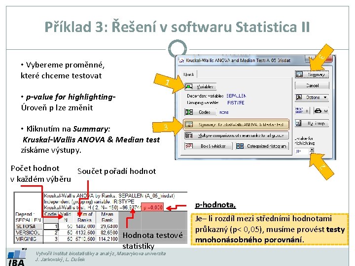 Příklad 3: Řešení v softwaru Statistica II 3 • Vybereme proměnné, které chceme testovat