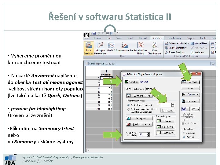 Řešení v softwaru Statistica II • Vybereme proměnnou, kterou chceme testovat 4 • Na Řešení v softwaru Statistica II • Vybereme proměnnou, kterou chceme testovat 4 • Na