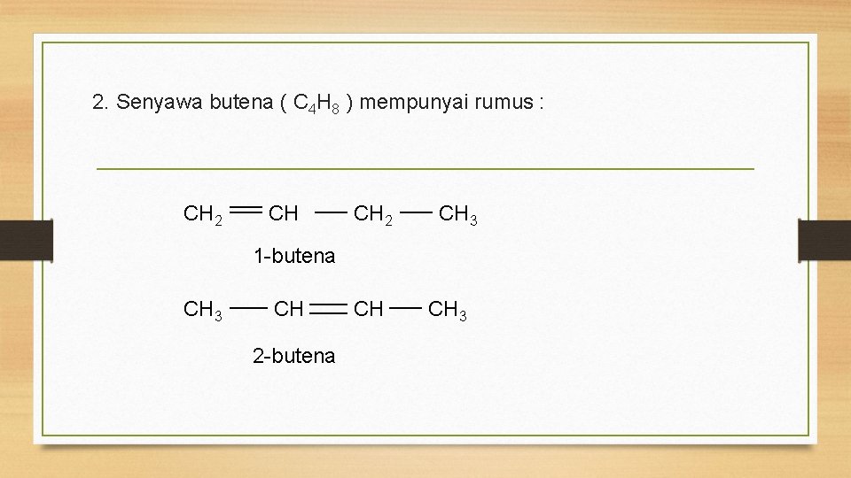 2. Senyawa butena ( C 4 H 8 ) mempunyai rumus : CH 2