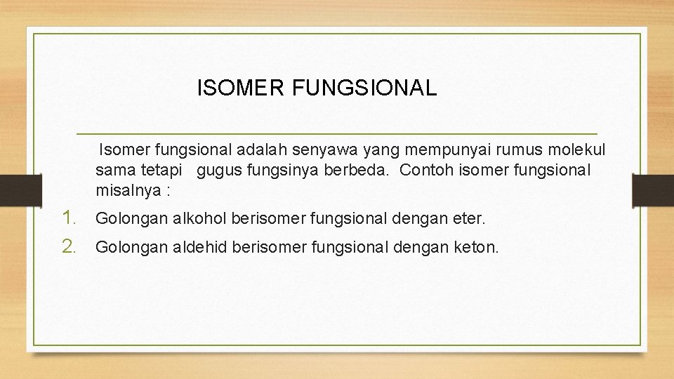 ISOMER FUNGSIONAL Isomer fungsional adalah senyawa yang mempunyai rumus molekul sama tetapi gugus fungsinya