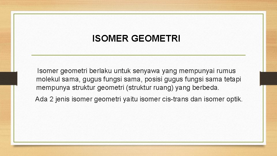 ISOMER GEOMETRI Isomer geometri berlaku untuk senyawa yang mempunyai rumus molekul sama, gugus fungsi