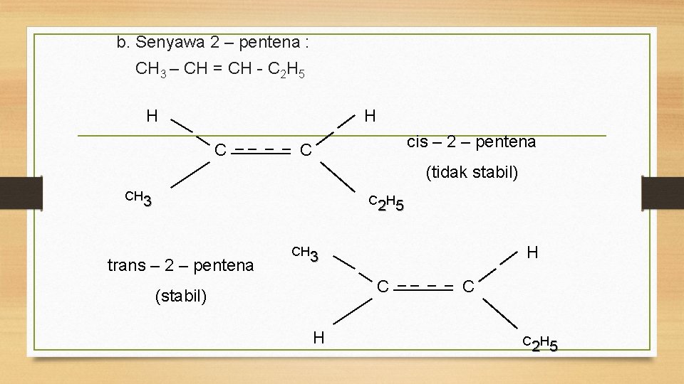 b. Senyawa 2 – pentena : CH 3 – CH = CH - C