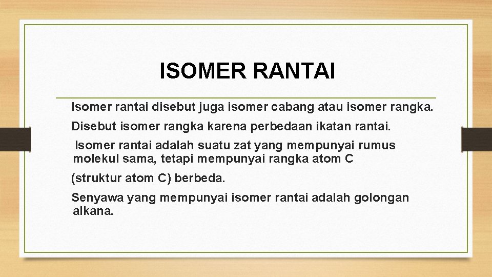ISOMER RANTAI Isomer rantai disebut juga isomer cabang atau isomer rangka. Disebut isomer rangka