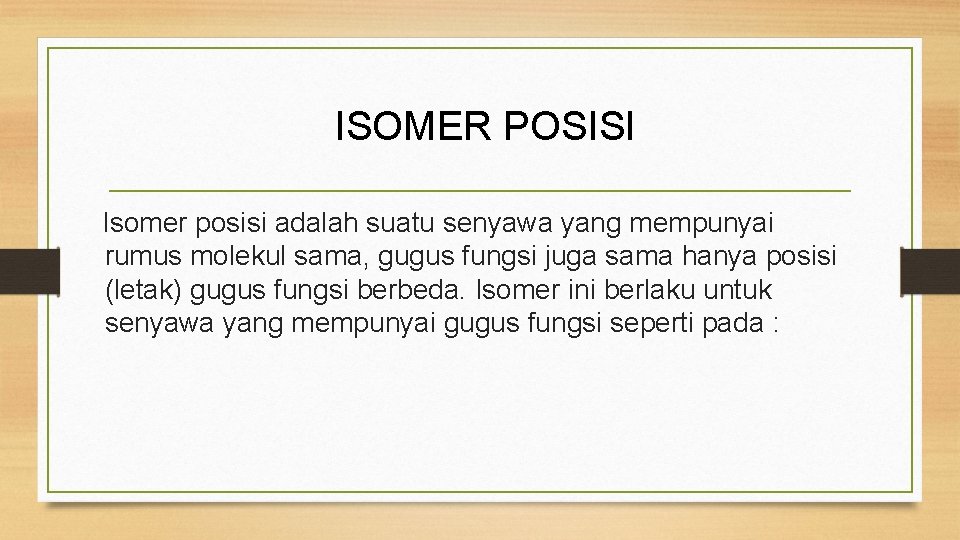 ISOMER POSISI Isomer posisi adalah suatu senyawa yang mempunyai rumus molekul sama, gugus fungsi