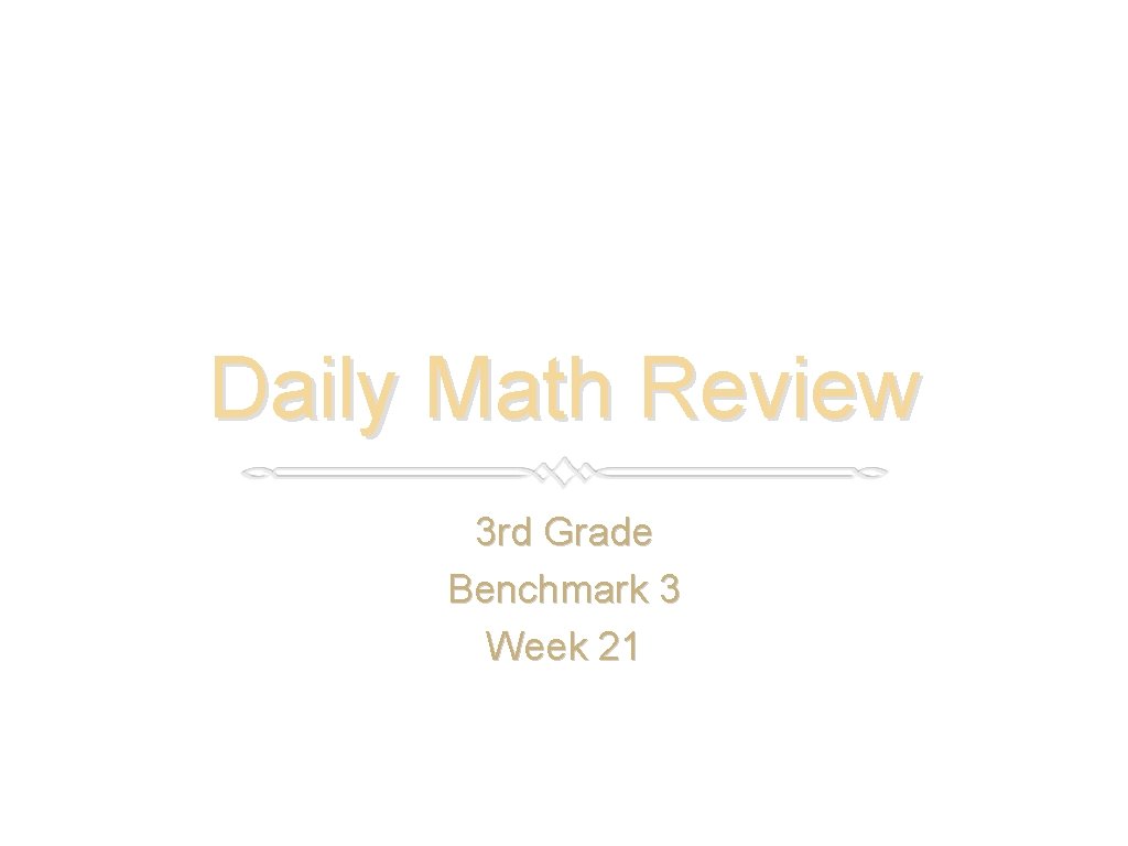 Daily Math Review 3 rd Grade Benchmark 3 Week 21 