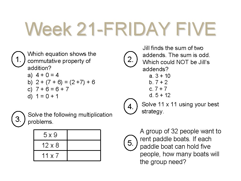 Week 21 -FRIDAY FIVE 1. Which equation shows the commutative property of addition? a)