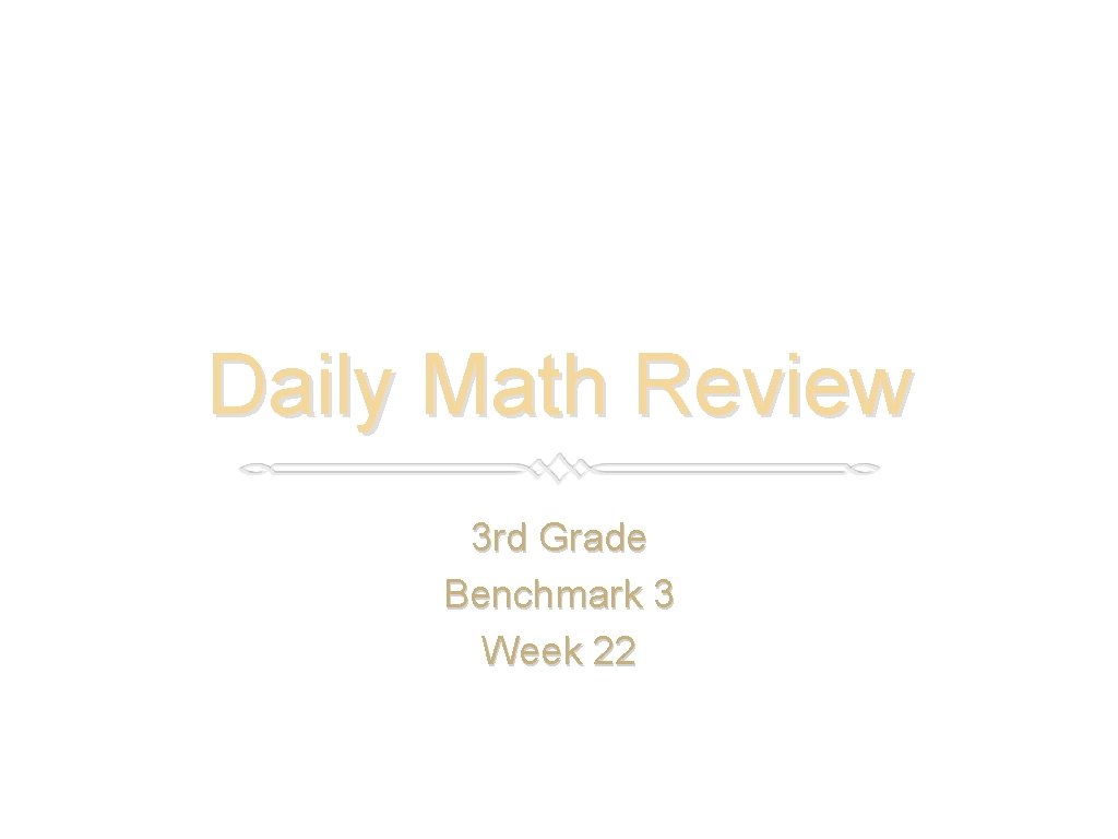 Daily Math Review 3 rd Grade Benchmark 3 Week 22 