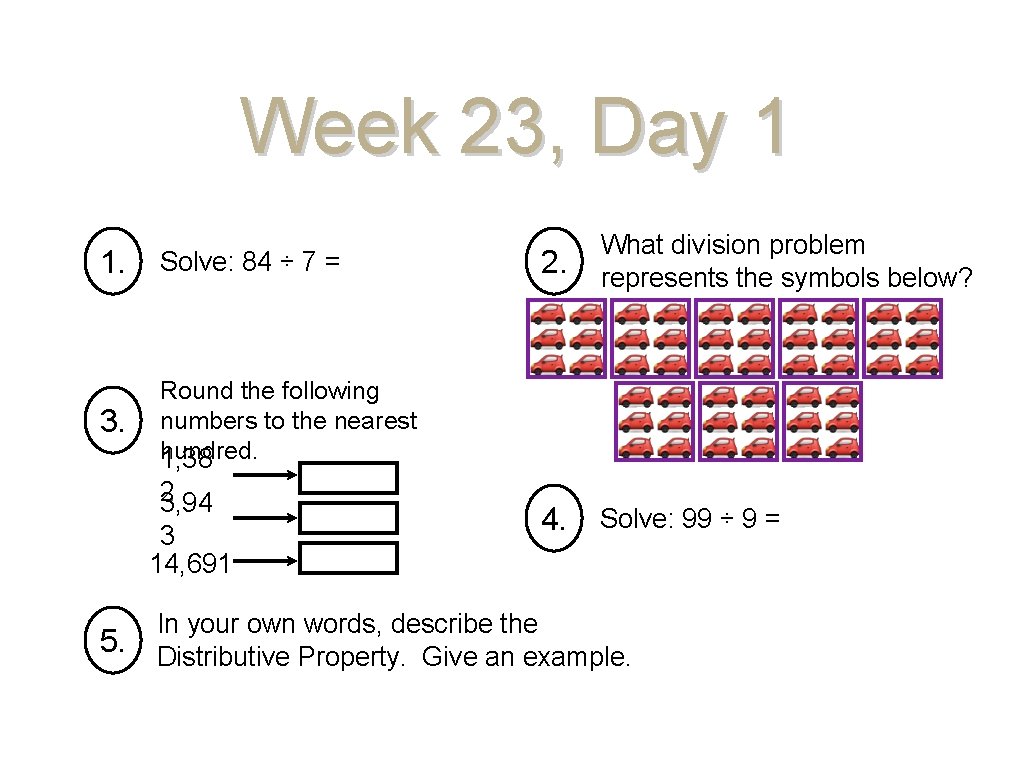 Week 23, Day 1 1. Solve: 84 ÷ 7 = 3. Round the following