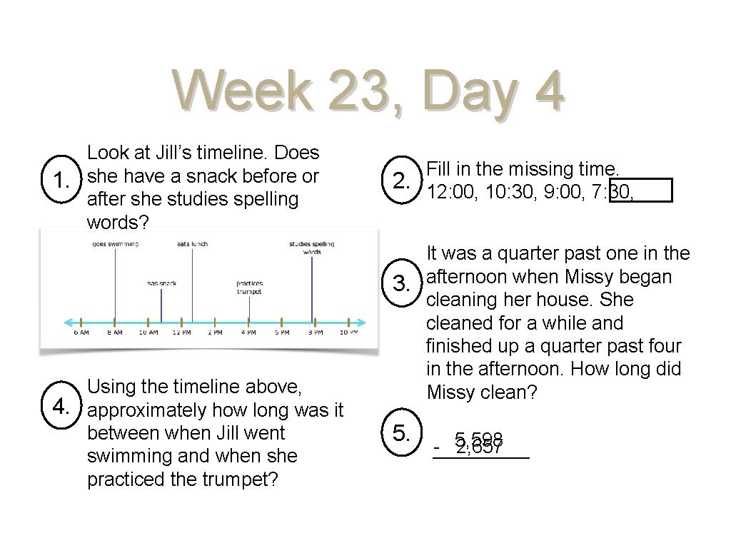 Week 23, Day 4 Look at Jill’s timeline. Does 1. she have a snack