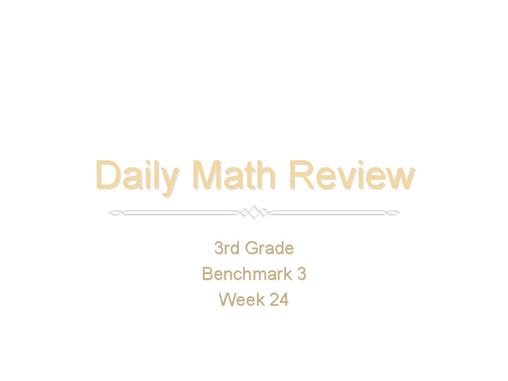 Daily Math Review 3 rd Grade Benchmark 3 Week 24 