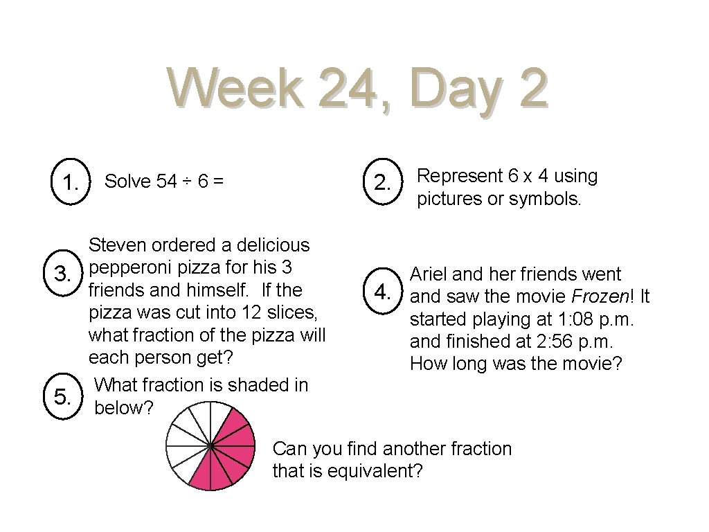 Week 24, Day 2 1. 2. Solve 54 ÷ 6 = Steven ordered a