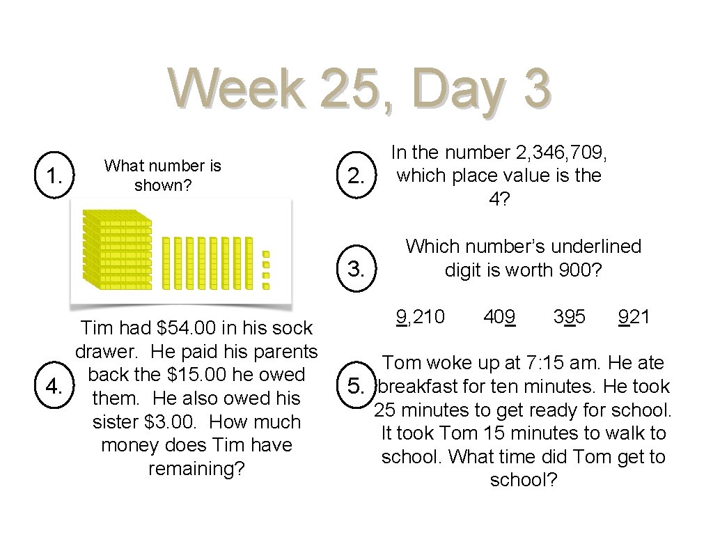 Week 25, Day 3 1. What number is shown? 2. 3. Tim had $54.