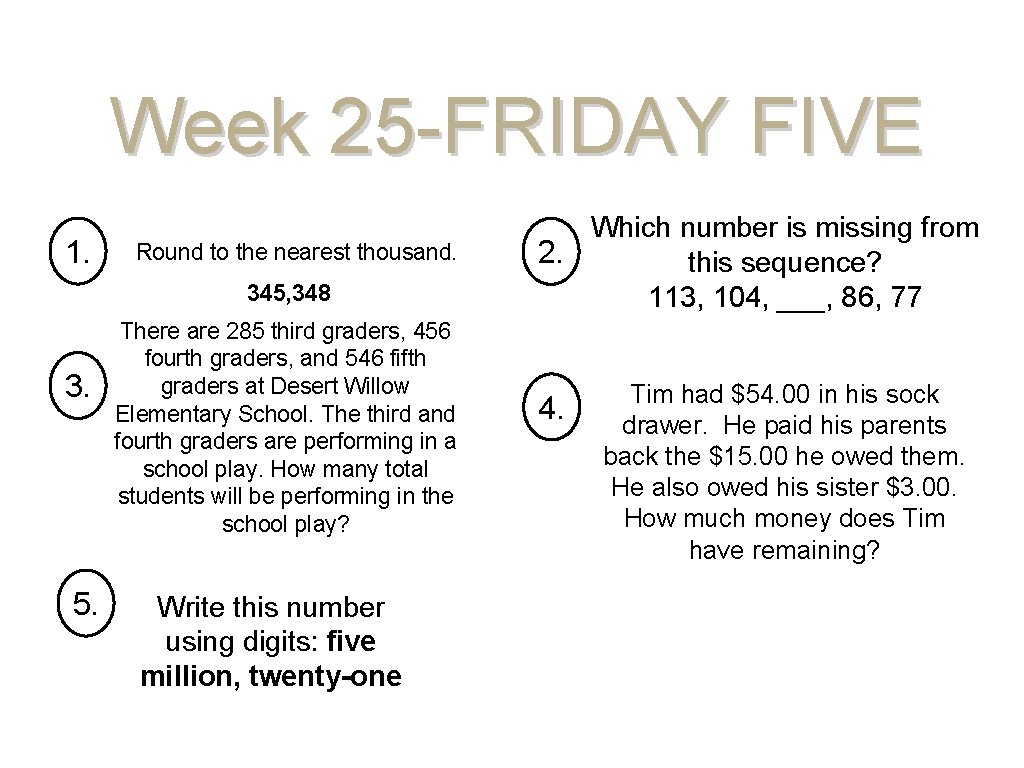 Week 25 -FRIDAY FIVE 1. Round to the nearest thousand. 345, 348 3. 5.