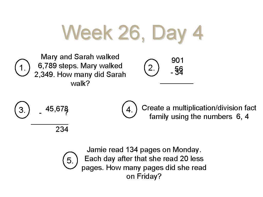 Week 26, Day 4 1. 3. Mary and Sarah walked 6, 789 steps. Mary