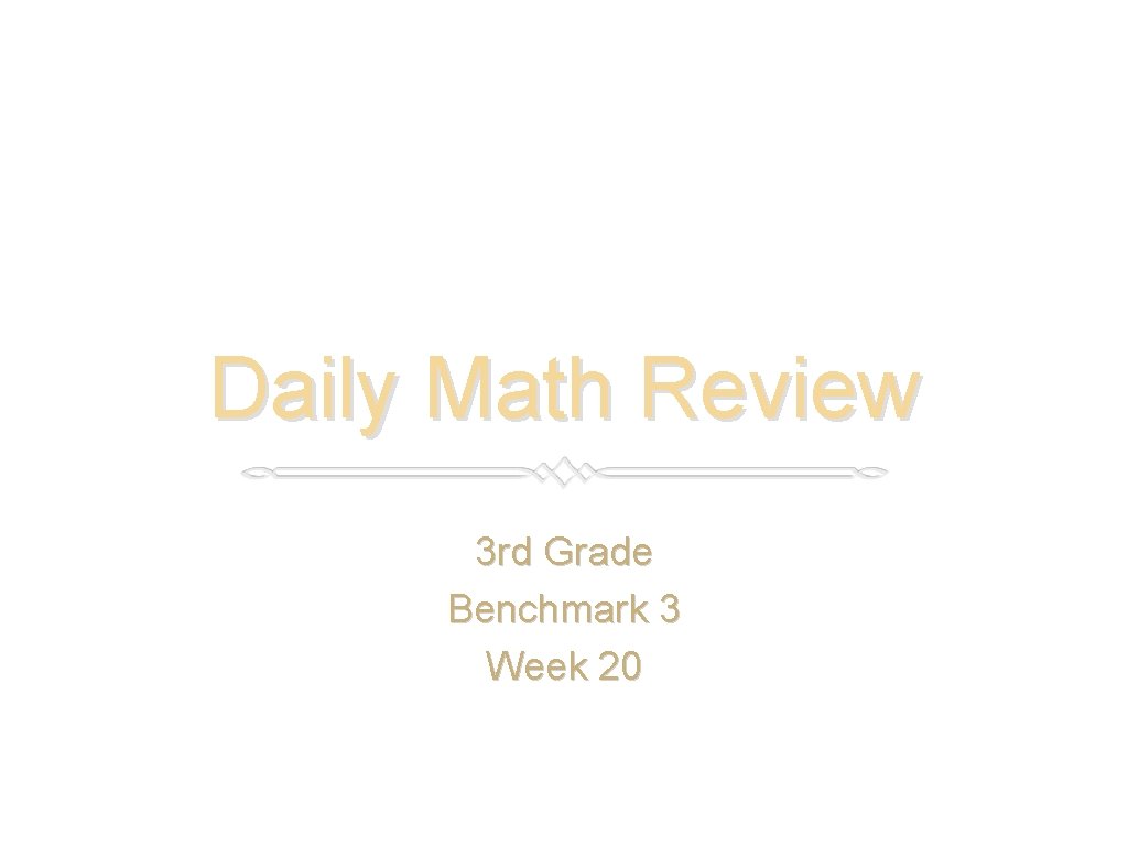 Daily Math Review 3 rd Grade Benchmark 3 Week 20 