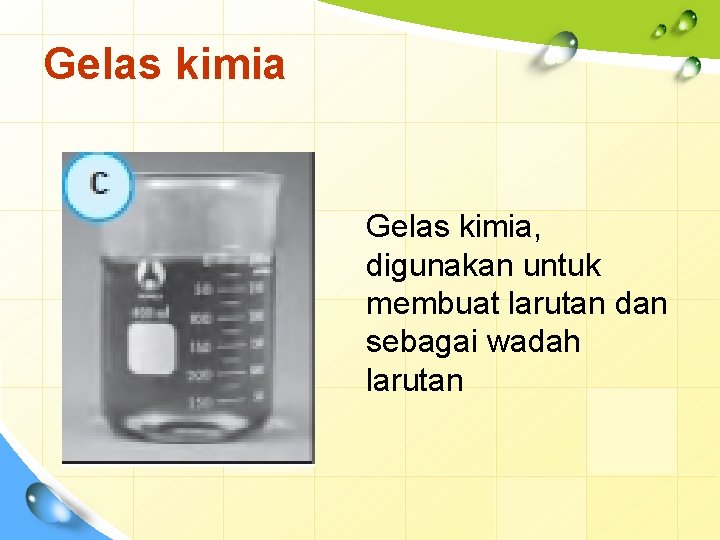 Gelas kimia, digunakan untuk membuat larutan dan sebagai wadah larutan 