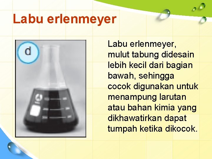 Labu erlenmeyer, mulut tabung didesain lebih kecil dari bagian bawah, sehingga cocok digunakan untuk
