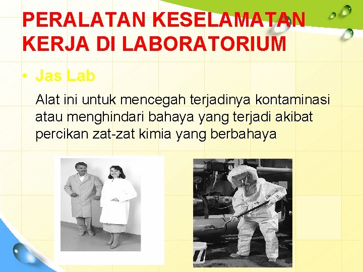 PERALATAN KESELAMATAN KERJA DI LABORATORIUM • Jas Lab Alat ini untuk mencegah terjadinya kontaminasi