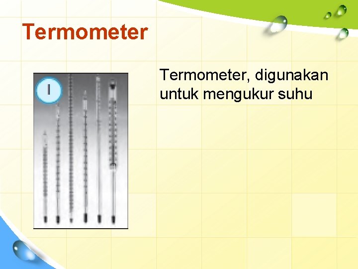 Termometer, digunakan untuk mengukur suhu 