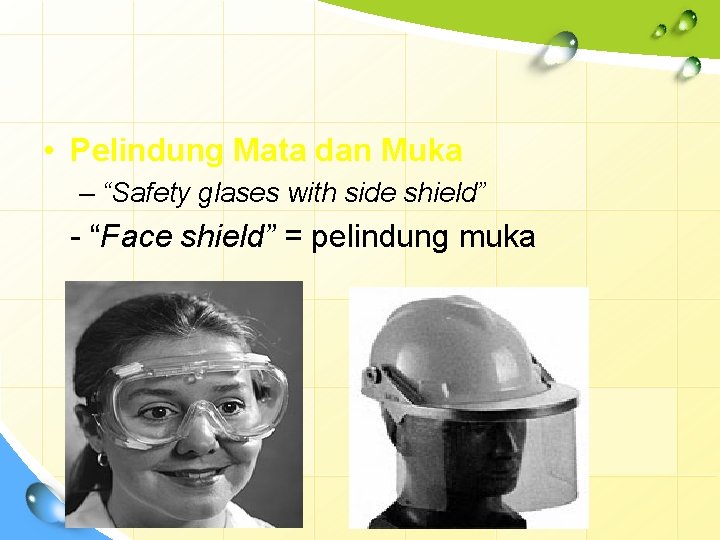  • Pelindung Mata dan Muka – “Safety glases with side shield” - “Face