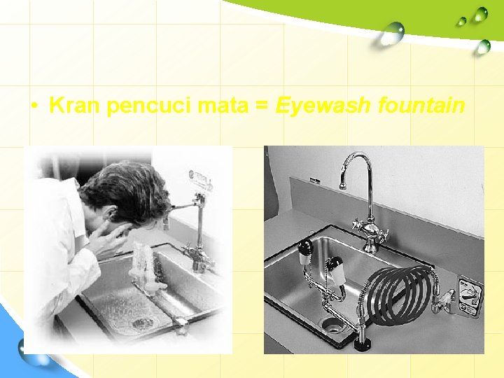  • Kran pencuci mata = Eyewash fountain 