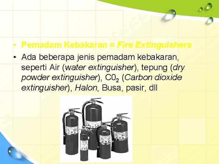  • Pemadam Kebakaran = Fire Extinguishers • Ada beberapa jenis pemadam kebakaran, seperti