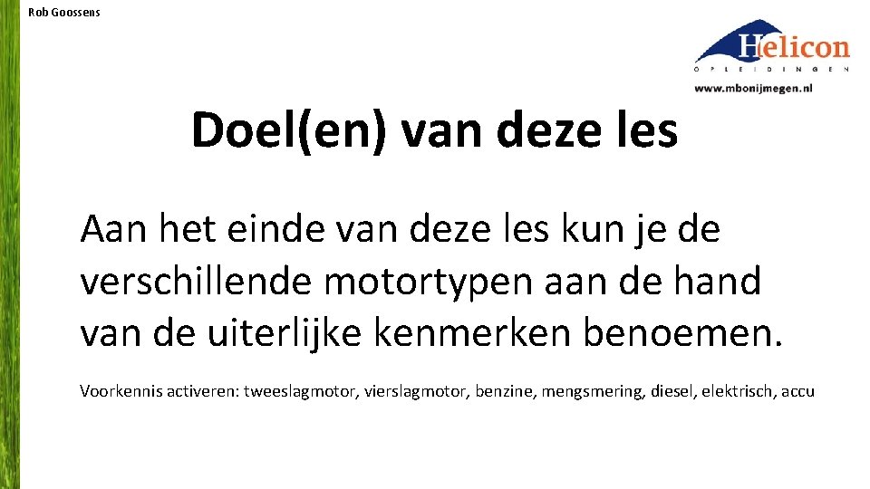 Rob Goossens Doel(en) van deze les Aan het einde van deze les kun je