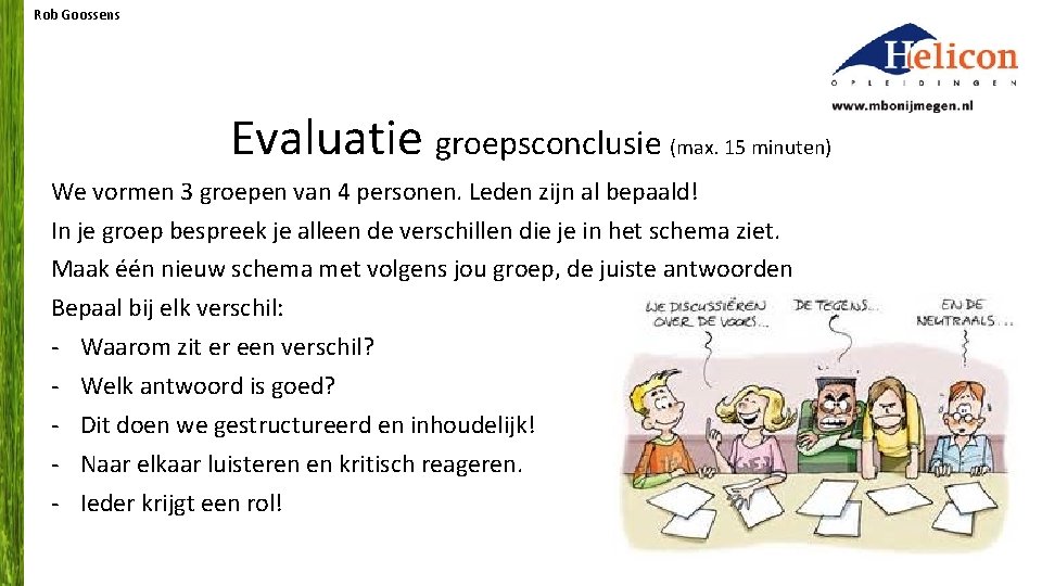 Rob Goossens Evaluatie groepsconclusie (max. 15 minuten) We vormen 3 groepen van 4 personen.