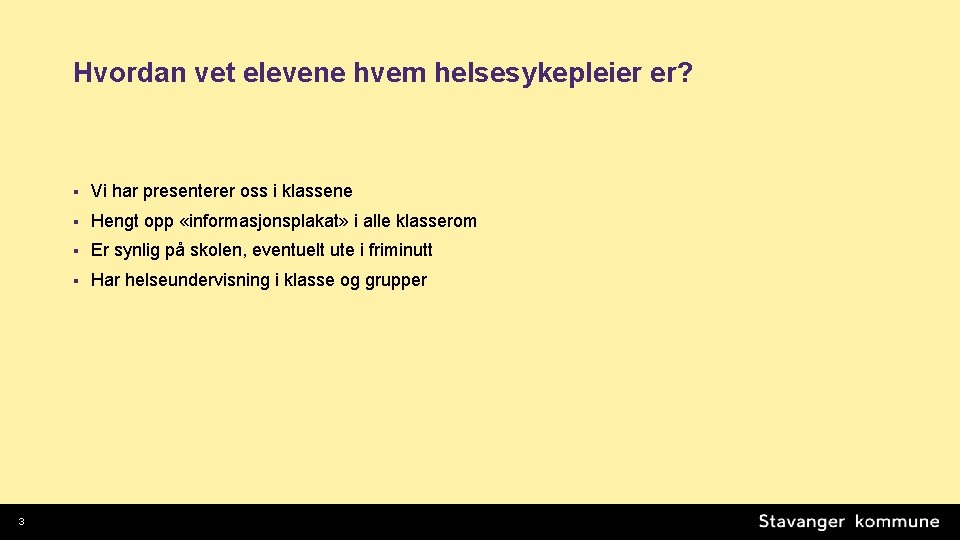 Hvordan vet elevene hvem helsesykepleier er? 3 § Vi har presenterer oss i klassene