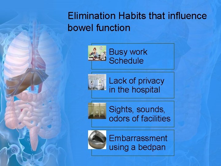 Elimination Habits that influence bowel function Busy work Schedule Lack of privacy in the